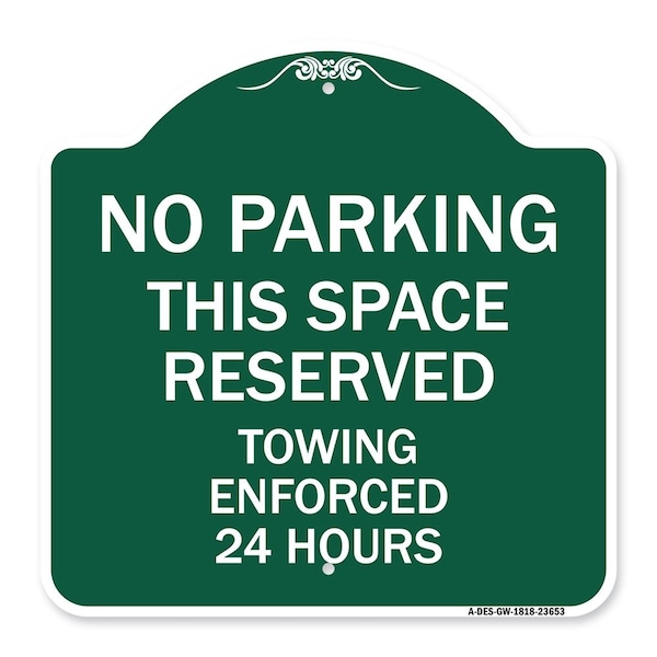 No Parking This Space Reserved Towing Enforced 24 Hours, Green & White Architectural, GW-1818-23653